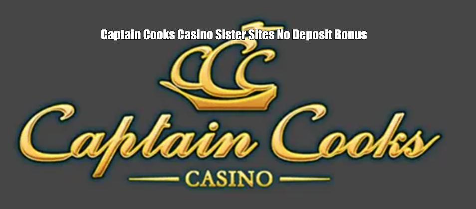 Captain Cooks Casino Sister Sites No Deposit Bonus