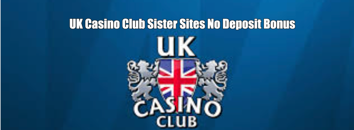 UK Casino Club Sister Sites + No Deposit Bonus